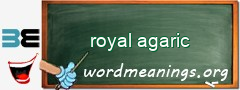 WordMeaning blackboard for royal agaric